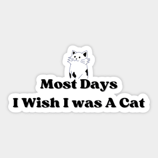 Wish i was a cat Sticker